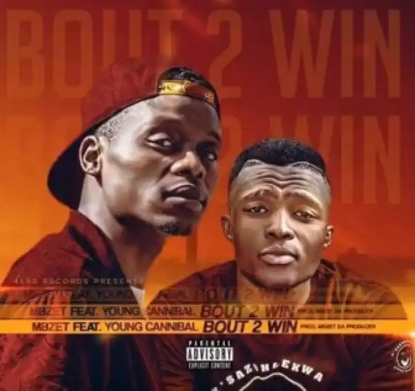 MBzet - Bout 2 Win Ft. Young Cannibal